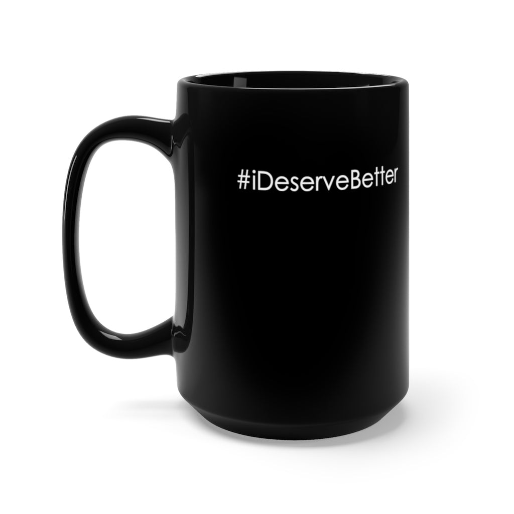 #iDeserveBetter Black Ceramic Mug 15oz